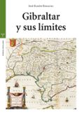 gibraltar y sus límites-jose ramon remacha tejada-9788497048675 gibraltar y sus límites-jose ramon remacha tejada-9788497048675