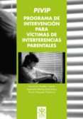 pivip. programa de intervencion para vtctimas de interferencias p arentales-asuncion tejedor huerta-asuncion molina bartomeus-nuria vazquez orellana-9788497274975 pivip. programa de intervencion para vtctimas de interferencias p arentales-asuncion tejedor huerta-asuncion molina bartomeus-nuria vazquez orellana-9788497274975