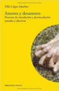 amores y desamores: procesos de vinculacion y desvinculacion sexu ales y afectivos-felix lopez sanchez-9788497429375 amores y desamores: procesos de vinculacion y desvinculacion sexu ales y afectivos-felix lopez sanchez-9788497429375