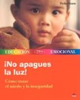¡no apagues la luz! como tratar el miedo y la inseguridad-heike baum-9788497541275 ¡no apagues la luz! como tratar el miedo y la inseguridad-heike baum-9788497541275