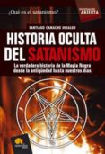 historia oculta del satanismo: la verdadera historia de la magia negra desde la antigüedad hasta nuestros dias-santiago camacho-9788497633475 historia oculta del satanismo: la verdadera historia de la magia negra desde la antigüedad hasta nuestros dias-santiago camacho-9788497633475