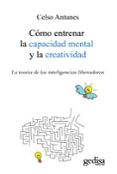 como entrenar la capacidad mental y la creatividad: la teoria de de las inteligencias liberadoras (2ª ed.)-celso antunes-9788497845175 como entrenar la capacidad mental y la creatividad: la teoria de de las inteligencias liberadoras (2ª ed.)-celso antunes-9788497845175