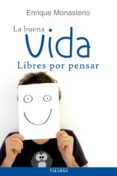la buena vida, libres por pensar-enrique monasterio-9788498409475 la buena vida, libres por pensar-enrique monasterio-9788498409475