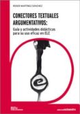 conectores textuales argumentativos: guia y actividades didactica s para su uso eficaz en ele-roser martinez sanchez-9788499211275 conectores textuales argumentativos: guia y actividades didactica s para su uso eficaz en ele-roser martinez sanchez-9788499211275