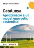 catalunya, aproximacio a un model energetic sostenible-eduard furro estany-9788499217475 catalunya, aproximacio a un model energetic sostenible-eduard furro estany-9788499217475