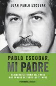 pablo escobar, mi padre-juan pablo escobar-9788499423975 pablo escobar, mi padre-juan pablo escobar-9788499423975