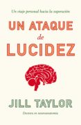 un ataque de lucidez (ebook)-jill taylor-9788499927275 un ataque de lucidez (ebook)-jill taylor-9788499927275