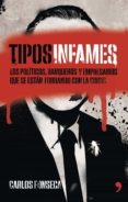 tipos infames: los politicos, banqueros y empresarios que se esta n forrando con la crisis-carlos fonseca-9788499983875 tipos infames: los politicos, banqueros y empresarios que se esta n forrando con la crisis-carlos fonseca-9788499983875