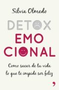 detox emocional: como sacar de tu vida lo que te impide ser feliz-silvia olmedo-9788499985275 detox emocional: como sacar de tu vida lo que te impide ser feliz-silvia olmedo-9788499985275