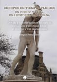 Descargar libros en google pdf CUERPOS EN TIEMPOS FLUIDOS EN CUERPO Y ALMA: UNA HISTORIA DESCARNADA (Literatura española) de SERGIO FERNÁNDEZ 