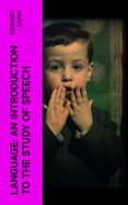 Descargar libros gratis en línea para kindle LANGUAGE: AN INTRODUCTION TO THE STUDY OF SPEECH  (edición en inglés) en español de EDWARD SAPIR 4066339552685