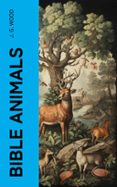 Descargar libros completos de google BIBLE ANIMALS  (edición en inglés) de J. G. WOOD PDF CHM (Literatura española) 4066339556485