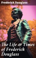 THE LIFE & TIMES OF FREDERICK DOUGLASS  (edición en inglés)