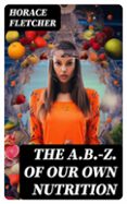 THE A.B.-Z. OF OUR OWN NUTRITION  (edición en inglés)