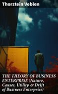 Descargar ebook para ipod touch THE THEORY OF BUSINESS ENTERPRISE (NATURE, CAUSES, UTILITY & DRIFT OF BUSINESS ENTERPRISE)
				EBOOK (edición en inglés) DJVU RTF PDB en español 8596547806585 de THORSTEIN VEBLEN