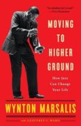 moving to higher ground: how jazz can change your life-wynton marsalis-geoffrey c. ward-9780812969085 moving to higher ground: how jazz can change your life-wynton marsalis-geoffrey c. ward-9780812969085