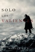 Los mejores libros para descargar gratis SOLO LOS VALIENTES (EL CAMINO DEL ACERO—LIBRO 2) (Literatura española) PDB 9781094305585