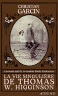 LA VIE SINGULIÈRE DE THOMAS W. HIGGINSON