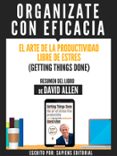 organizate con eficacia: el arte de la productividad libre de estres (getting things done) - resumen del libro de david allen (ebook)-9783962174385 organizate con eficacia: el arte de la productividad libre de estres (getting things done) - resumen del libro de david allen (ebook)-9783962174385