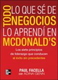 todo lo que se de negocios lo aprendi en mcdonals: los siete prin cipios de liderazgo que conducen al exito sin precedentes-paul facella-9786071502285 todo lo que se de negocios lo aprendi en mcdonals: los siete prin cipios de liderazgo que conducen al exito sin precedentes-paul facella-9786071502285
