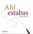 ahi estabas-claudia rueda-9786077354185 ahi estabas-claudia rueda-9786077354185