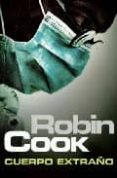 el cuerpo extraño (serie jack stapleton & laurie montgomery 8)-robin cook-9788401337185 el cuerpo extraño (serie jack stapleton & laurie montgomery 8)-robin cook-9788401337185