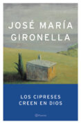 los cipreses creen en dios (premio nacional narrativa 1953)-jose maria gironella-9788408047285 los cipreses creen en dios (premio nacional narrativa 1953)-jose maria gironella-9788408047285
