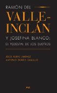 ramon del valle-inclan y josefina blanco: el pedestal de los sueñ os-jesus rubio jimenez-9788415274285 ramon del valle-inclan y josefina blanco: el pedestal de los sueñ os-jesus rubio jimenez-9788415274285