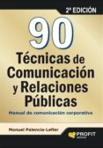 90 tecnicas de comunicacion y relaciones publicas: manual de comu nicacion corporativa (2ª ed.)-manuel palencia-lefler ors-9788415330585 90 tecnicas de comunicacion y relaciones publicas: manual de comu nicacion corporativa (2ª ed.)-manuel palencia-lefler ors-9788415330585