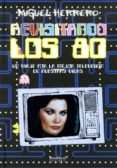revisitando los 80. un viaje por la mejor tv de nuestras vidas-miguel herrero san josé-9788415839385 revisitando los 80. un viaje por la mejor tv de nuestras vidas-miguel herrero san josé-9788415839385