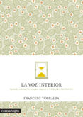 la voz interior: aprender a escucharnos para superar el miedo y la incertidumbre-francesc torralba rosello-9788416033485 la voz interior: aprender a escucharnos para superar el miedo y la incertidumbre-francesc torralba rosello-9788416033485
