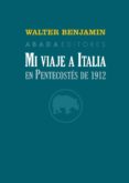 mi viaje a italia en pentecostés de 1912-walter benjamin-9788416160785 mi viaje a italia en pentecostés de 1912-walter benjamin-9788416160785