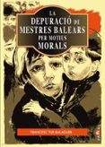 la depuracio de mestres balears per motius morals (1936-1939)-9788416163885 la depuracio de mestres balears per motius morals (1936-1939)-9788416163885