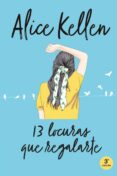 13 locuras que regalarte-alice kellen-9788416327485 13 locuras que regalarte-alice kellen-9788416327485