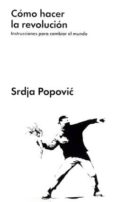 como hacer la revolucion: instrucciones para cambiar el mundo-srdja popovic-9788416420285 como hacer la revolucion: instrucciones para cambiar el mundo-srdja popovic-9788416420285