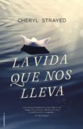 la vida que nos lleva-cheryl strayed-9788416498185 la vida que nos lleva-cheryl strayed-9788416498185