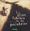 la gran fábrica de las palabras-agnes de lestrade-valeria docampo-9788416578085 la gran fábrica de las palabras-agnes de lestrade-valeria docampo-9788416578085