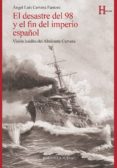 el desastre del 98 y el fin del imperio español: vision inedita del almirante cervera-angel luis cervera fantoni-9788416647385 el desastre del 98 y el fin del imperio español: vision inedita del almirante cervera-angel luis cervera fantoni-9788416647385