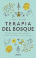 terapia del bosque: felicidad para las cuatro estaciones a traves del contacto con la naturaleza-sarah ivens-9788416720385 terapia del bosque: felicidad para las cuatro estaciones a traves del contacto con la naturaleza-sarah ivens-9788416720385