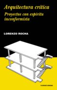 arquitectura critica: proyectos con espiritu inconformista-lorenzo rocha-9788417141585 arquitectura critica: proyectos con espiritu inconformista-lorenzo rocha-9788417141585
