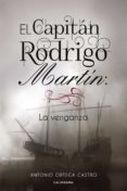 el capitán rodrigo martín: la venganza (ebook)-antonio ortega castro-9788417587185 el capitán rodrigo martín: la venganza (ebook)-antonio ortega castro-9788417587185