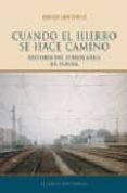 cuando el hierro se hace camino: historia del ferrocarril en espa ña-david lentisco-9788420677385 cuando el hierro se hace camino: historia del ferrocarril en espa ña-david lentisco-9788420677385
