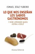 lo que nos enseñan los sabios gastrónomos-ismael diaz yubero-9788420678085 lo que nos enseñan los sabios gastrónomos-ismael diaz yubero-9788420678085