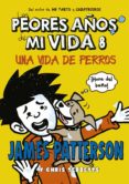 los peores años de mi vida 8: una vida de perros-james patterson-chris tebbetts-9788424659585 los peores años de mi vida 8: una vida de perros-james patterson-chris tebbetts-9788424659585