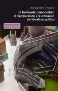 el horizonte democratico: el hiperpluralismo y la renovacion del liberalismo politico-alessandro ferrara-9788425431685 el horizonte democratico: el hiperpluralismo y la renovacion del liberalismo politico-alessandro ferrara-9788425431685