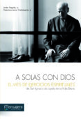 a solas con dios: el mes de ejercicios espirituales de s. ignacio de loyola en la vida diaria-pedro javier sagues remon-francisoc javier cortabarria-9788427132085 a solas con dios: el mes de ejercicios espirituales de s. ignacio de loyola en la vida diaria-pedro javier sagues remon-francisoc javier cortabarria-9788427132085
