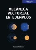 mecánica vectorial en ejemplos-publio pintado-9788428339285 mecánica vectorial en ejemplos-publio pintado-9788428339285