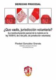 ¿quo vadis, jurisdiccion voluntaria?-piedad gonzalez granda-9788429018585 ¿quo vadis, jurisdiccion voluntaria?-piedad gonzalez granda-9788429018585