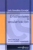 cristianismo y secularizacion: como vivir la fe en una sociedad s ecularizada-luis gonzalez-carvajal-9788429314885 cristianismo y secularizacion: como vivir la fe en una sociedad s ecularizada-luis gonzalez-carvajal-9788429314885