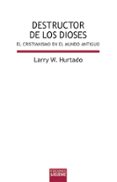 destructor de los dioses: el cristianismo en el mundo antiguo-larry w. hurtado-9788430119585 destructor de los dioses: el cristianismo en el mundo antiguo-larry w. hurtado-9788430119585